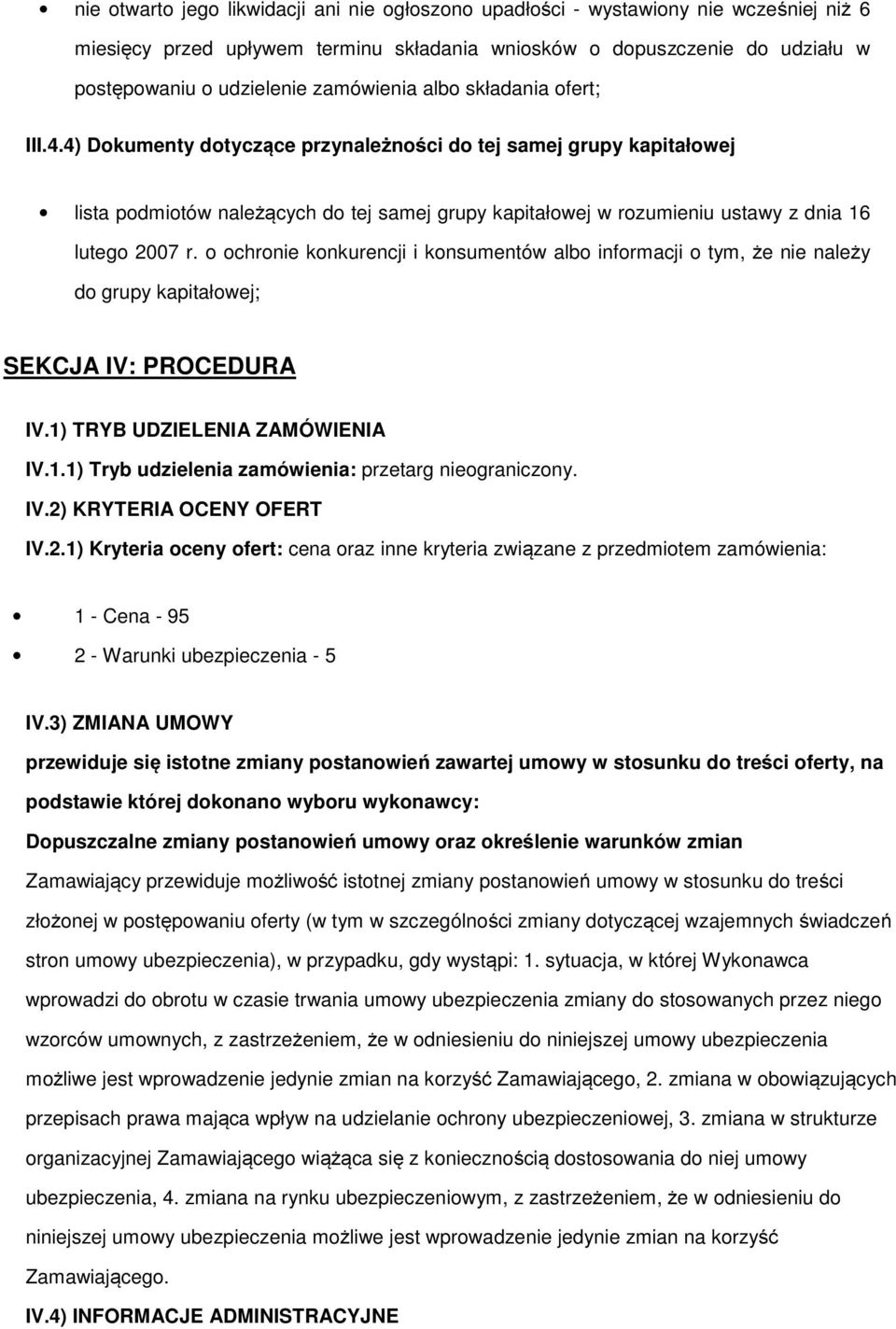 chrnie knkurencji i knsumentów alb infrmacji tym, że nie należy d grupy kapitałwej; SEKCJA IV: PROCEDURA IV.1) TRYB UDZIELENIA ZAMÓWIENIA IV.1.1) Tryb udzielenia zamówienia: przetarg niegraniczny. IV.2) KRYTERIA OCENY OFERT IV.