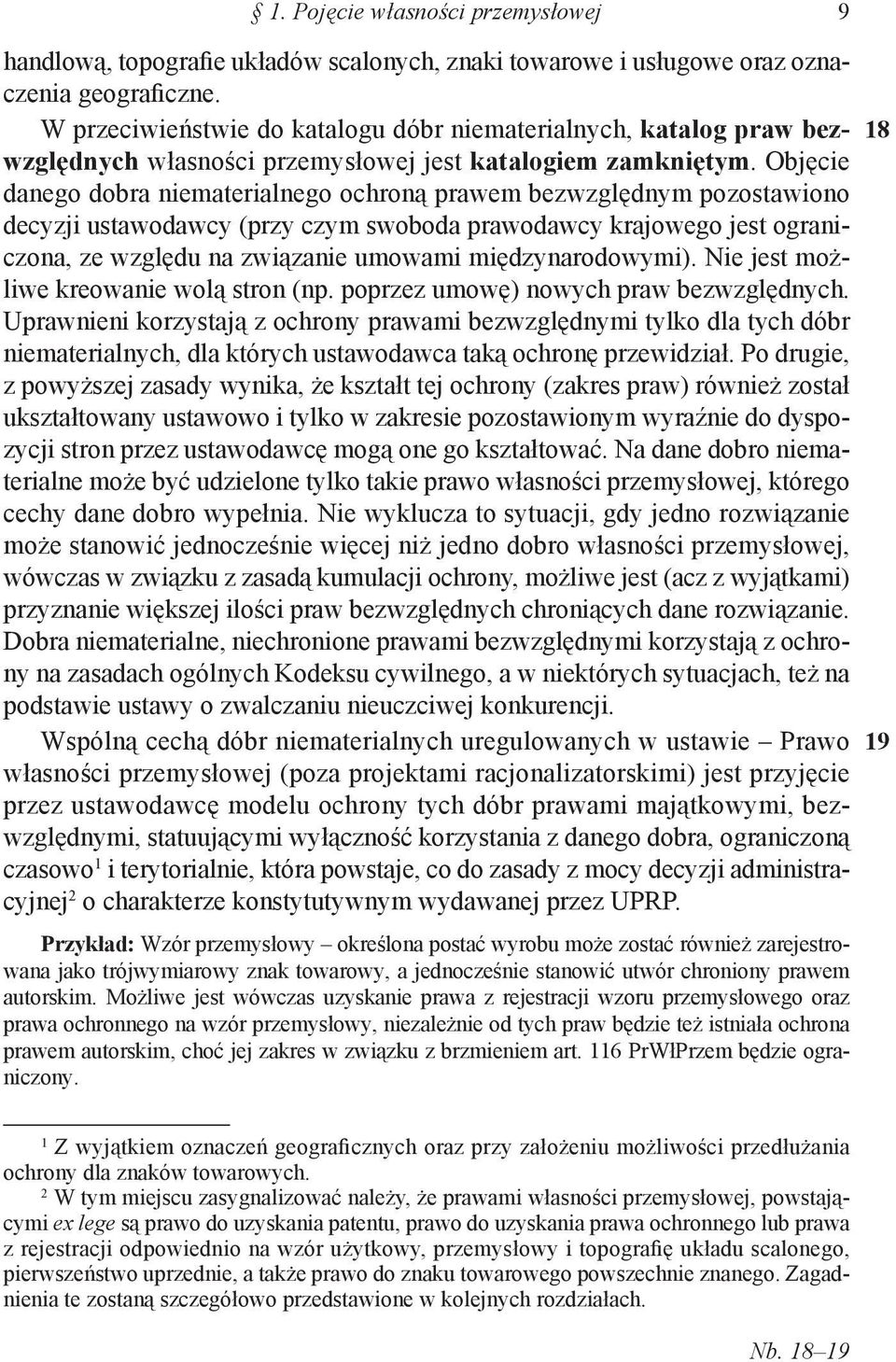 Objęcie danego dobra niematerialnego ochroną prawem bezwzględnym pozostawiono decyzji ustawodawcy (przy czym swoboda prawodawcy krajowego jest ograniczona, ze względu na związanie umowami