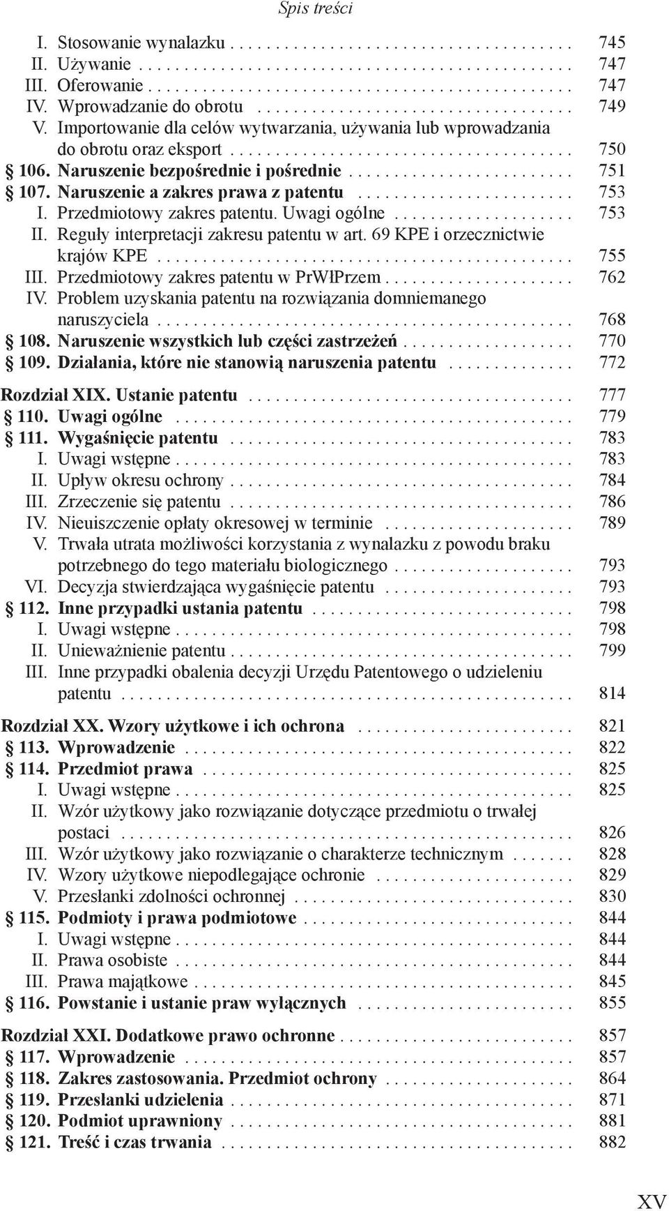 Naruszenie bezpośrednie i pośrednie......................... 751 107. Naruszenie a zakres prawa z patentu........................ 753 I. Przedmiotowy zakres patentu. Uwagi ogólne.................... 753 II.