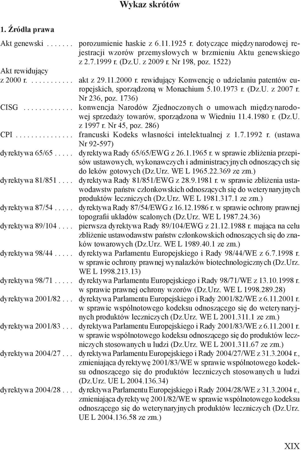 Nr 236, poz. 1736) CISG............. konwencja Narodów Zjednoczonych o umowach międzynarodowej sprzedaży towarów, sporządzona w Wiedniu 11.4.1980 r. (Dz.U. z 1997 r. Nr 45, poz. 286) CPI.