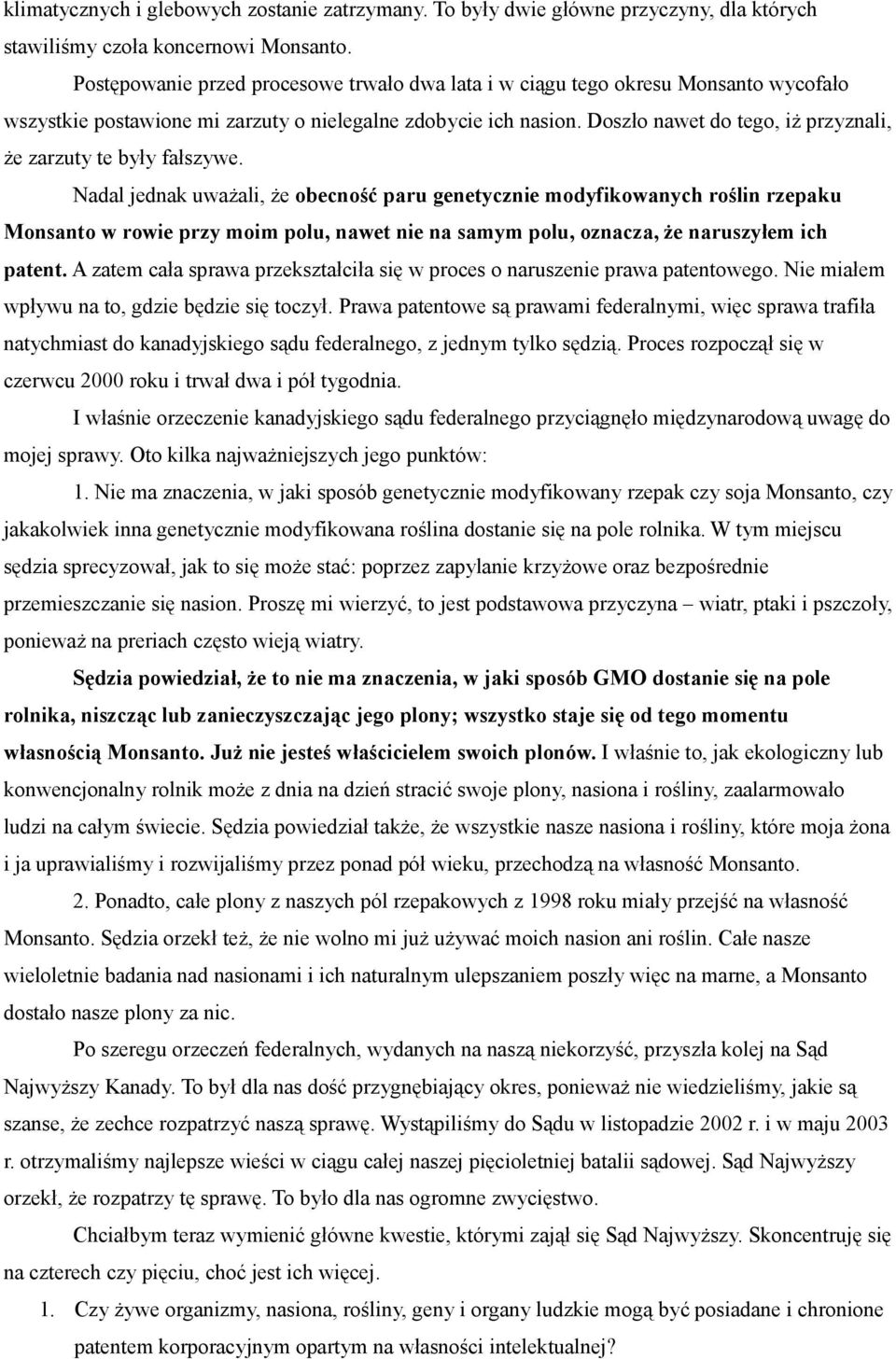 Doszło nawet do tego, iż przyznali, że zarzuty te były fałszywe.