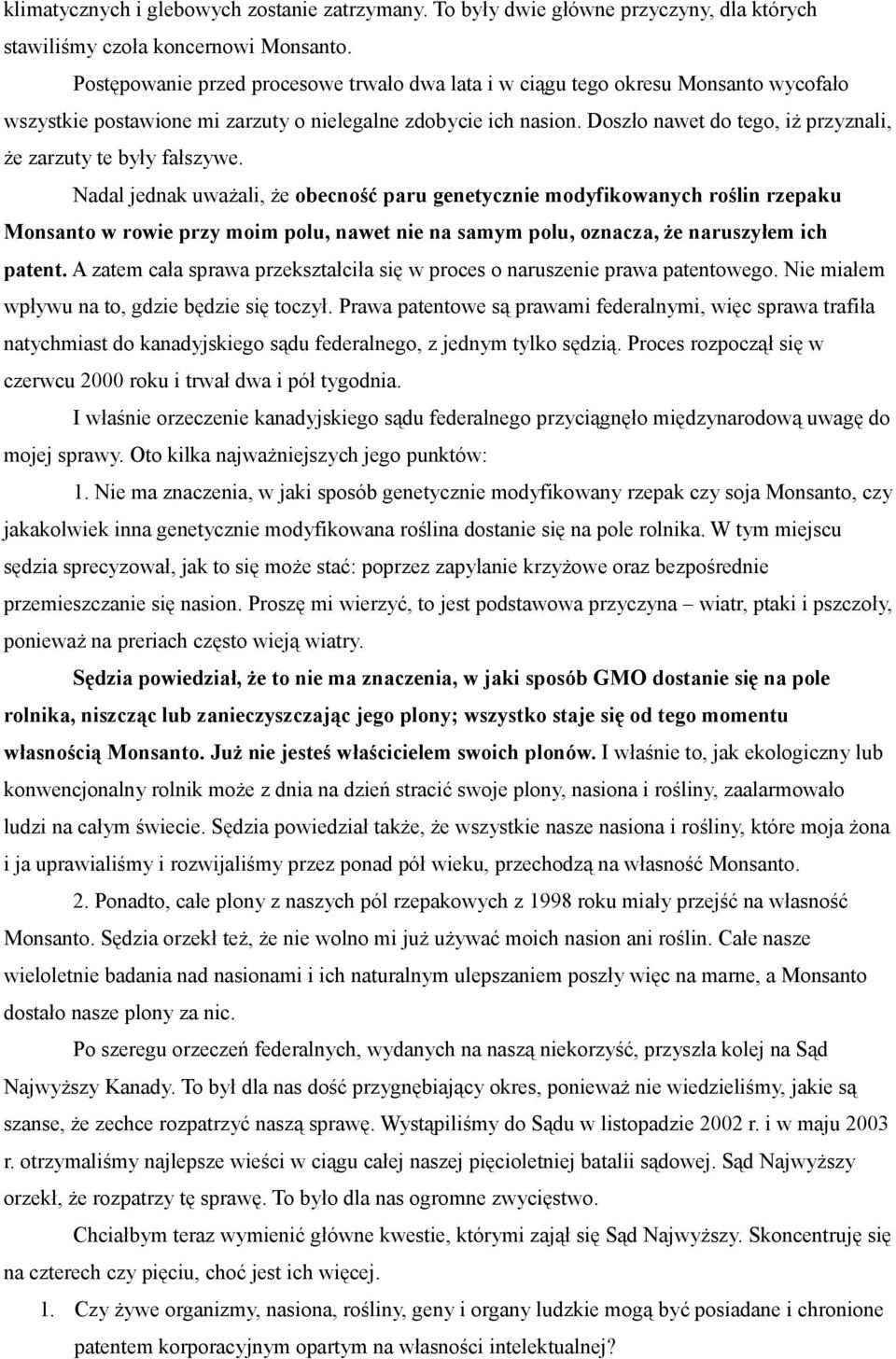 Doszło nawet do tego, iż przyznali, że zarzuty te były fałszywe.