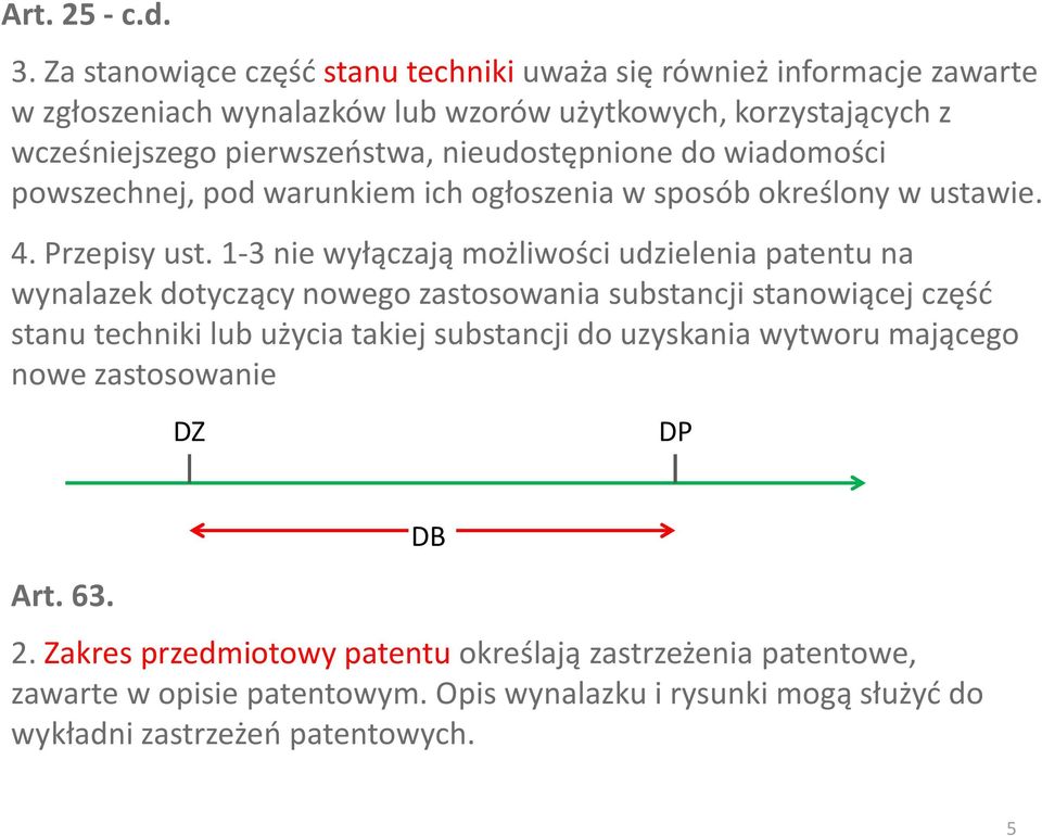 nieudostępnione do wiadomości powszechnej, pod warunkiem ich ogłoszenia w sposób określony w ustawie. 4. Przepisy ust.