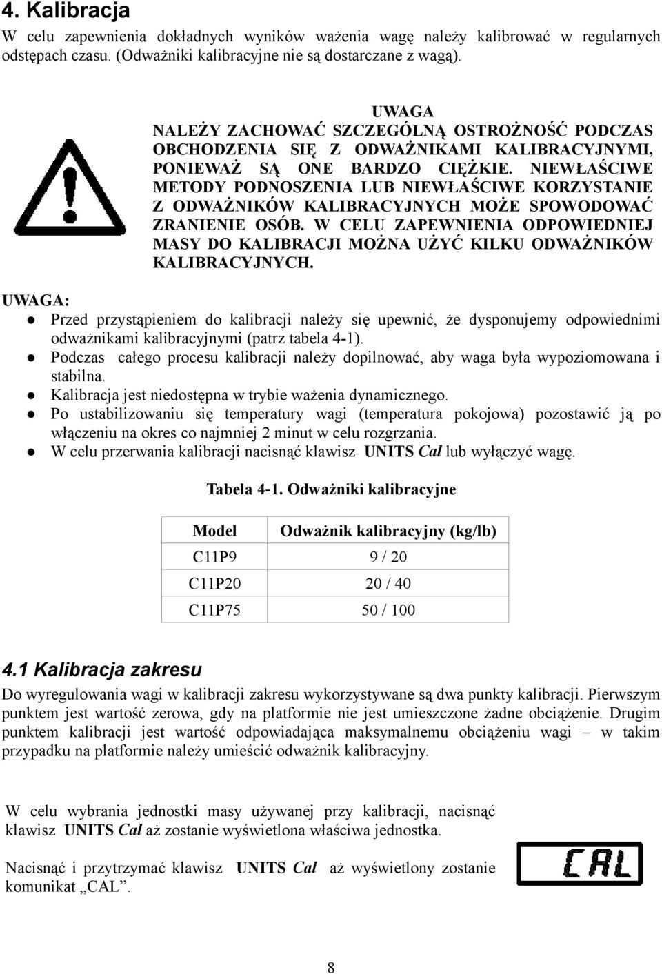 NIEWŁAŚCIWE METODY PODNOSZENIA LUB NIEWŁAŚCIWE KORZYSTANIE Z ODWAŻNIKÓW KALIBRACYJNYCH MOŻE SPOWODOWAĆ ZRANIENIE OSÓB.