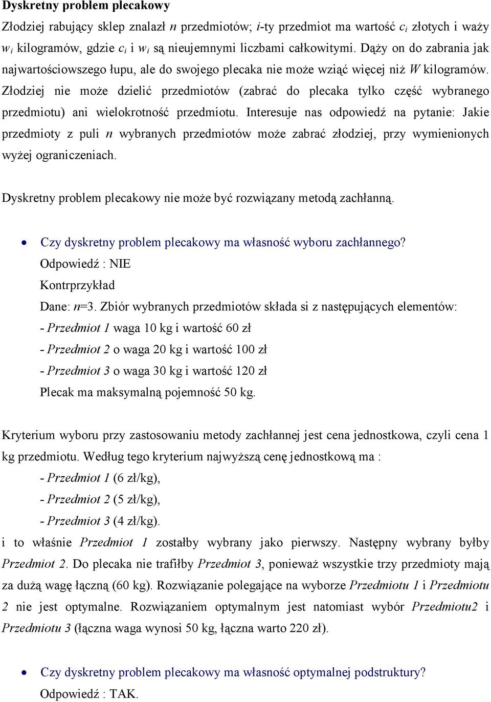 Złodziej nie moŝe dzielić przedmiotów (zabrać do plecaka tylko część wybranego przedmiotu) ani wielokrotność przedmiotu.