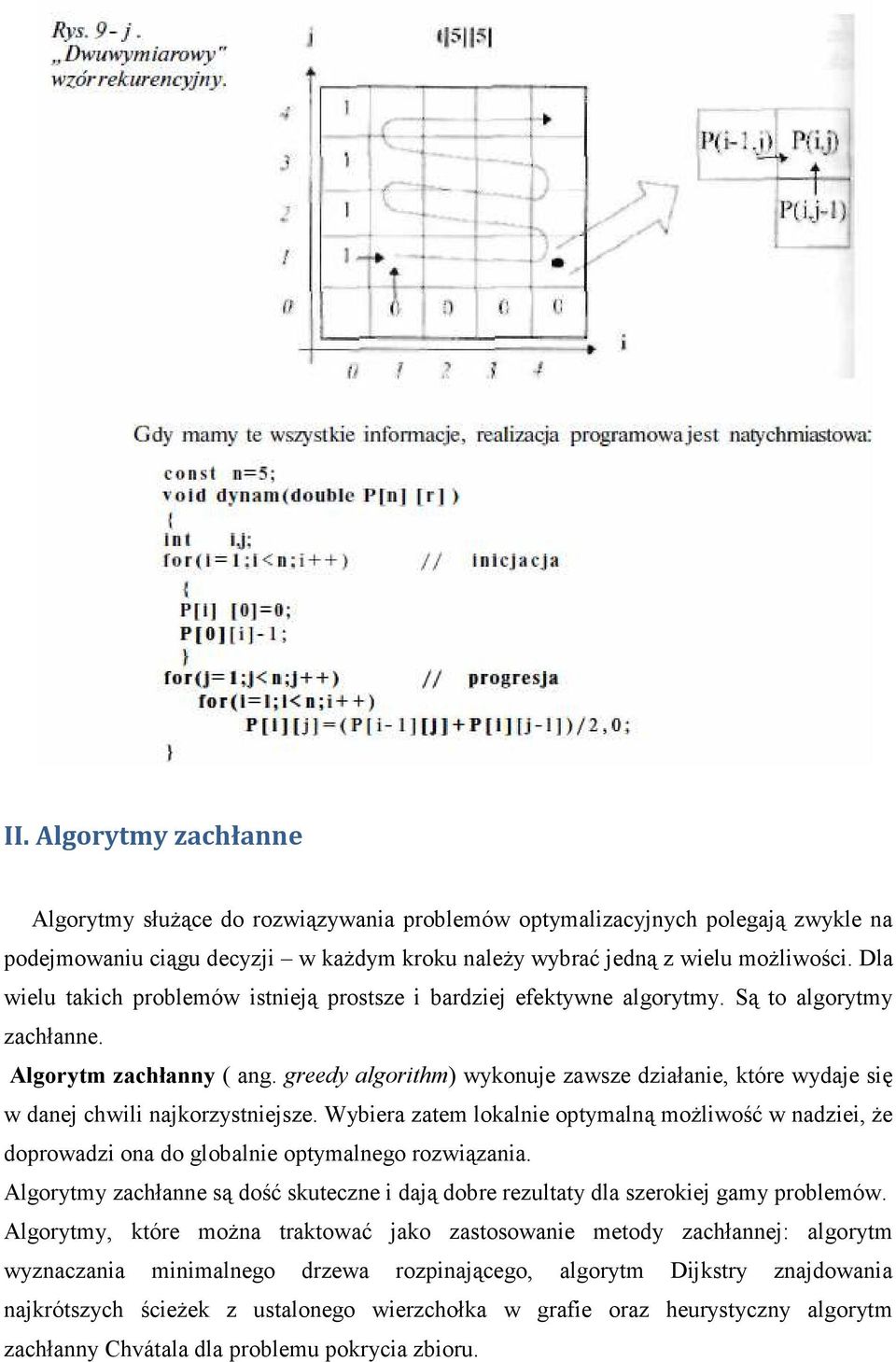 greedy algorithm) wykonuje zawsze działanie, które wydaje się w danej chwili najkorzystniejsze.