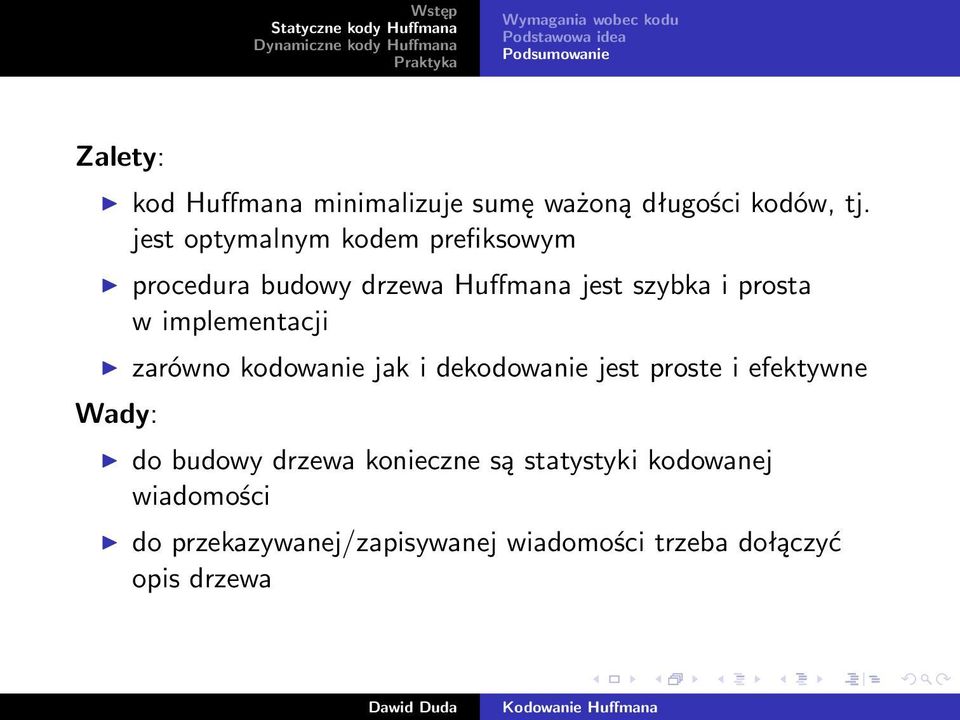 jest optymalnym kodem prefiksowym procedura budowy drzewa Huffmana jest szybka i prosta w implementacji