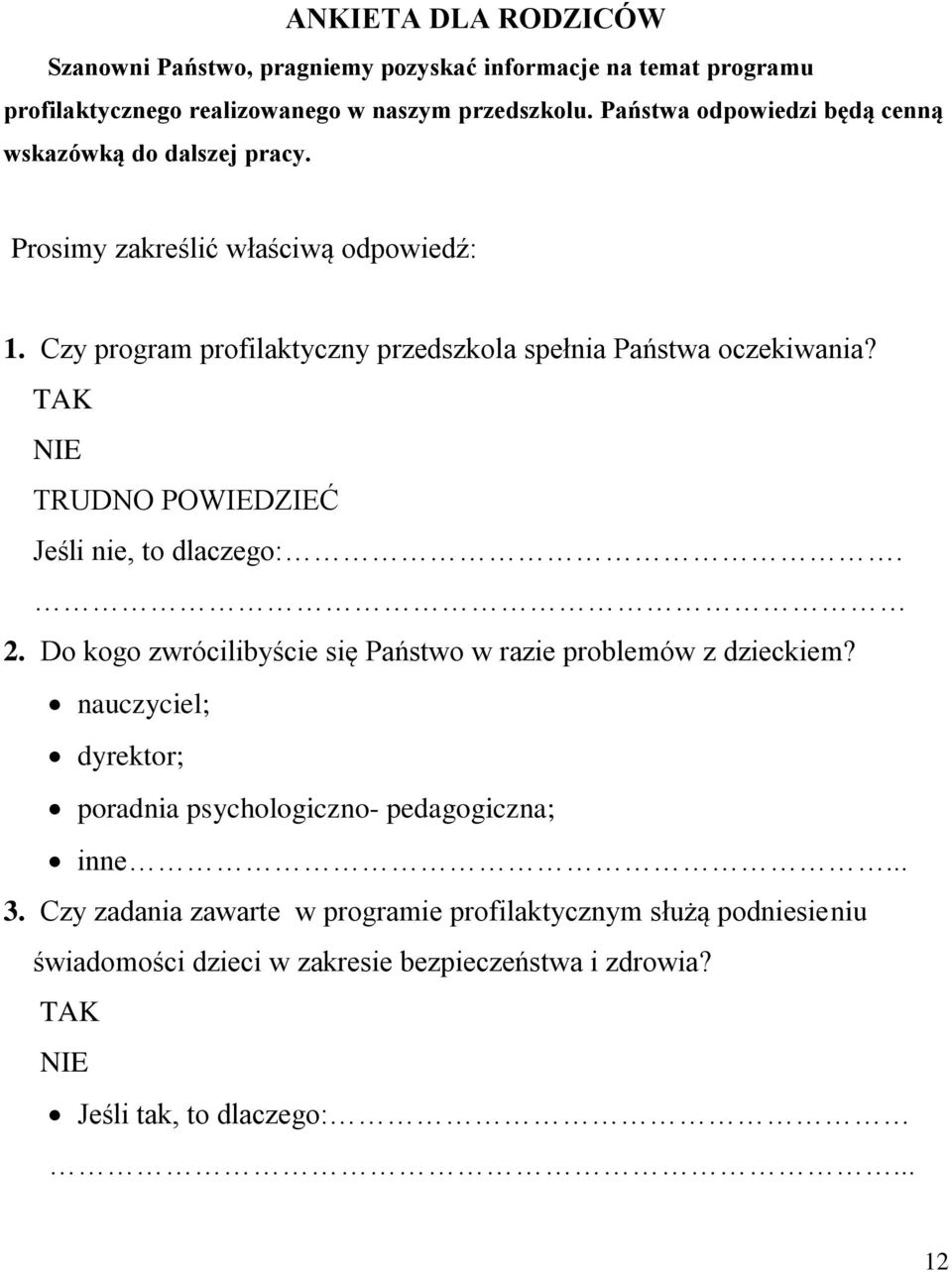 Czy program profilaktyczny przedszkola spełnia Państwa oczekiwania? TAK NIE TRUDNO POWIEDZIEĆ Jeśli nie, to dlaczego:. 2.