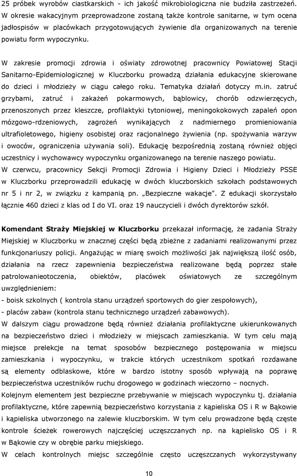 W zakresie promocji zdrowia i oświaty zdrowotnej pracownicy Powiatowej Stacji Sanitarno-Epidemiologicznej w Kluczborku prowadzą działania edukacyjne skierowane do dzieci i młodzieży w ciągu całego