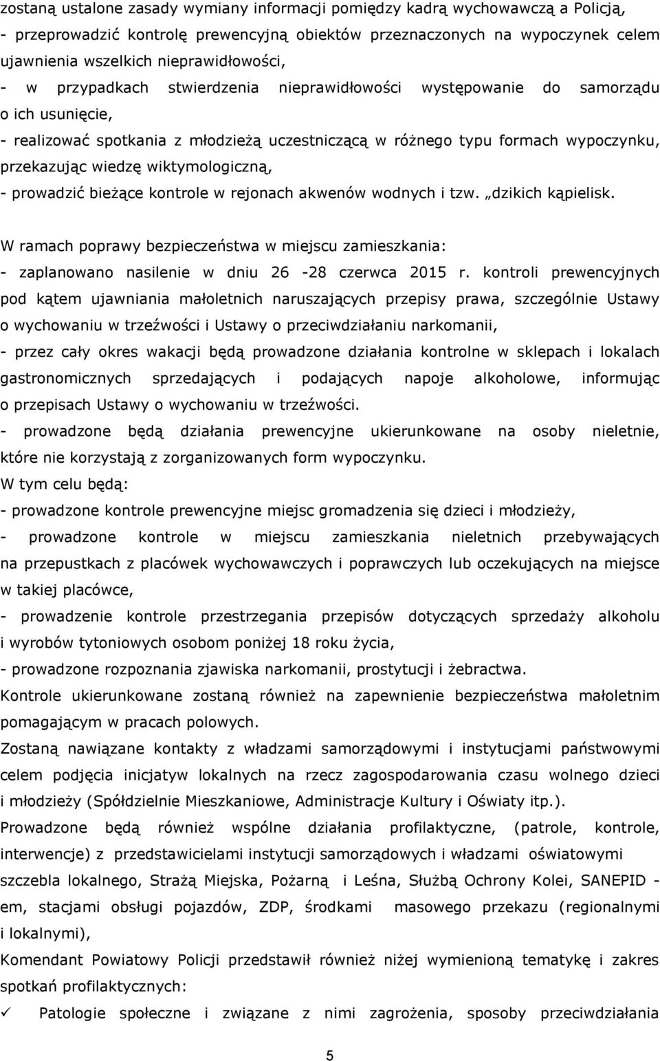 przekazując wiedzę wiktymologiczną, - prowadzić bieżące kontrole w rejonach akwenów wodnych i tzw. dzikich kąpielisk.