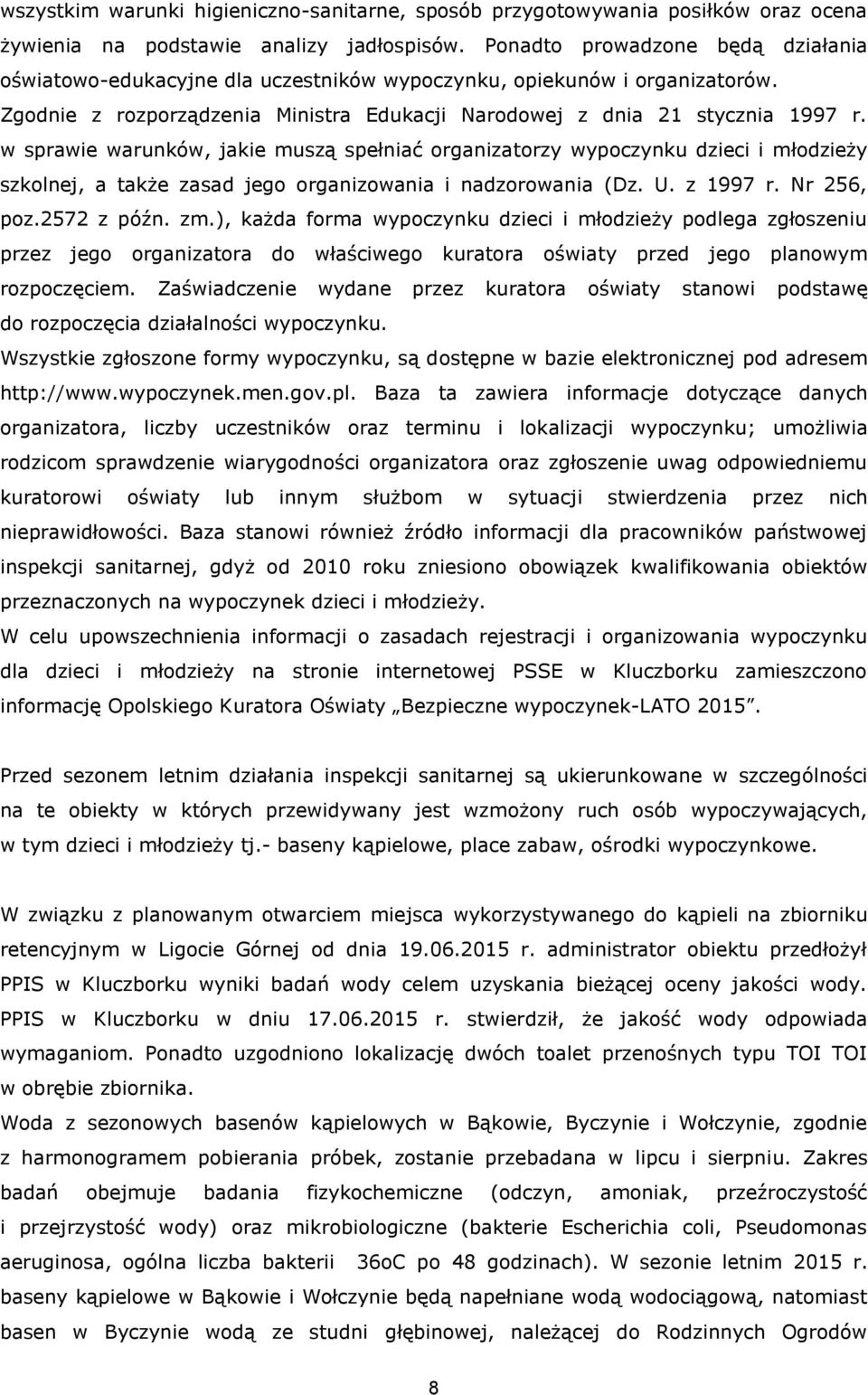 w sprawie warunków, jakie muszą spełniać organizatorzy wypoczynku dzieci i młodzieży szkolnej, a także zasad jego organizowania i nadzorowania (Dz. U. z 1997 r. Nr 256, poz.2572 z późn. zm.