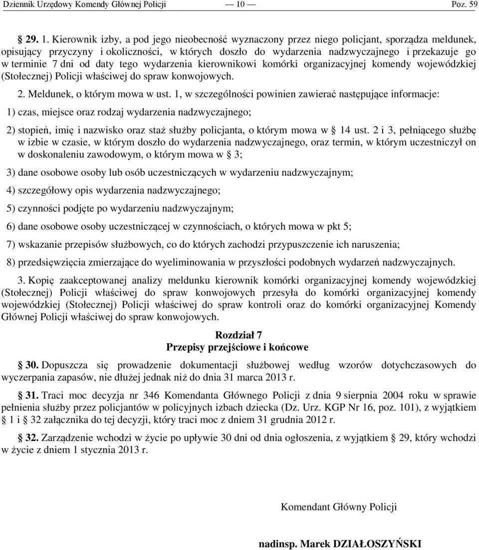 terminie 7 dni od daty tego wydarzenia kierownikowi komórki organizacyjnej komendy wojewódzkiej (Stołecznej) Policji właściwej do spraw konwojowych. 2. Meldunek, o którym mowa w ust.