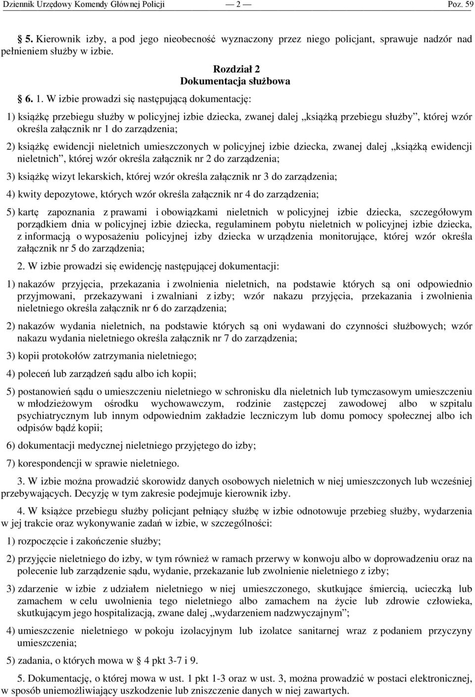 książkę ewidencji nieletnich umieszczonych w policyjnej izbie dziecka, zwanej dalej książką ewidencji nieletnich, której wzór określa załącznik nr 2 do zarządzenia; 3) książkę wizyt lekarskich,