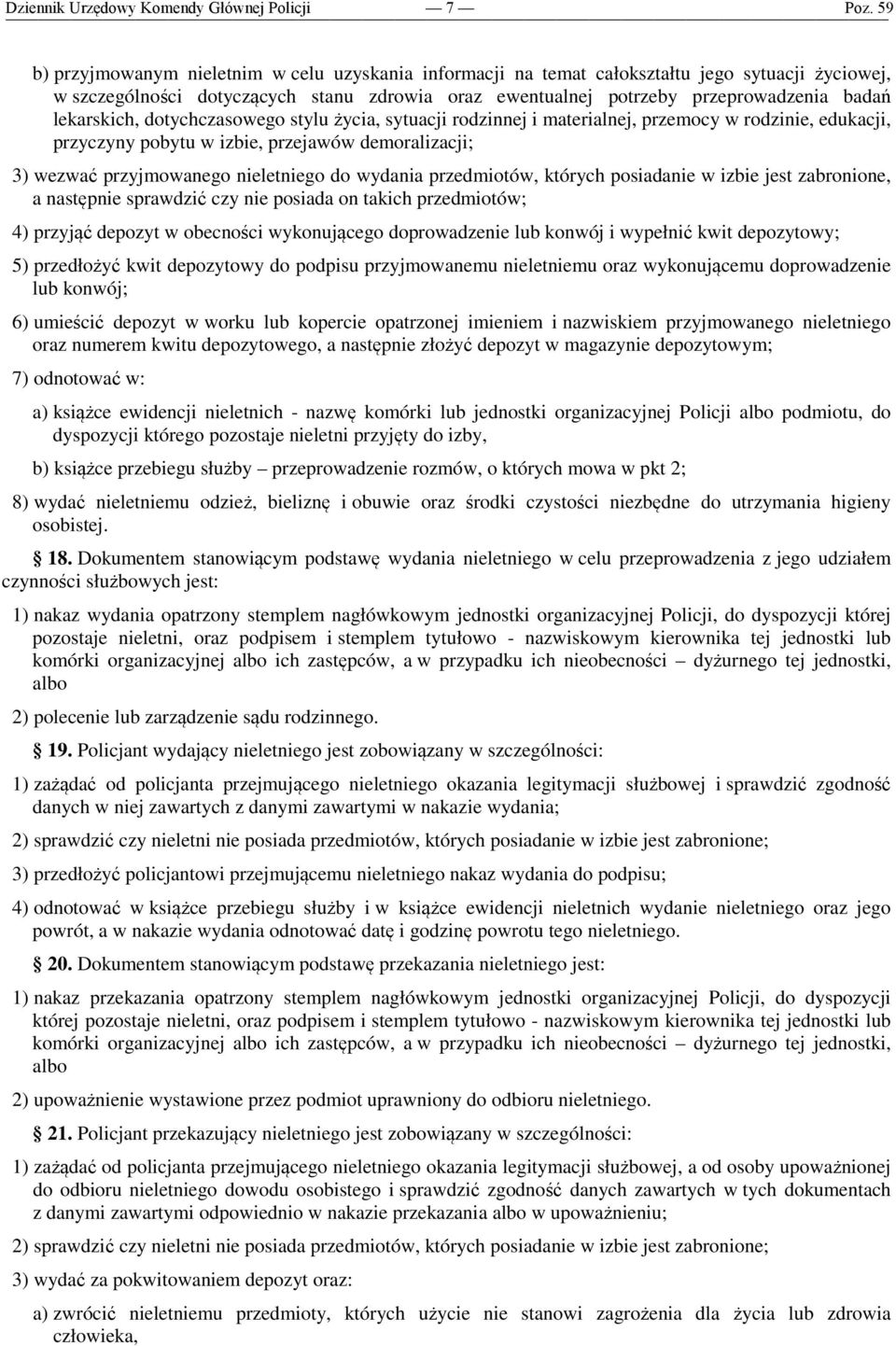 wydania przedmiotów, których posiadanie w izbie jest zabronione, a następnie sprawdzić czy nie posiada on takich przedmiotów; 4) przyjąć depozyt w obecności wykonującego doprowadzenie lub konwój i