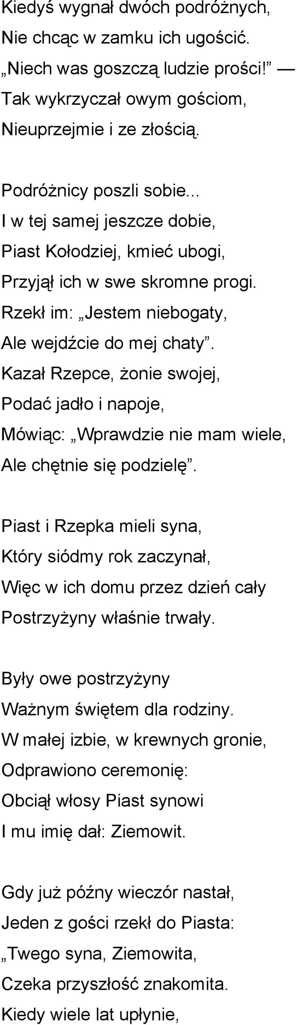 Kazał Rzepce, żonie swojej, Podać jadło i napoje, Mówiąc: Wprawdzie nie mam wiele, Ale chętnie się podzielę.