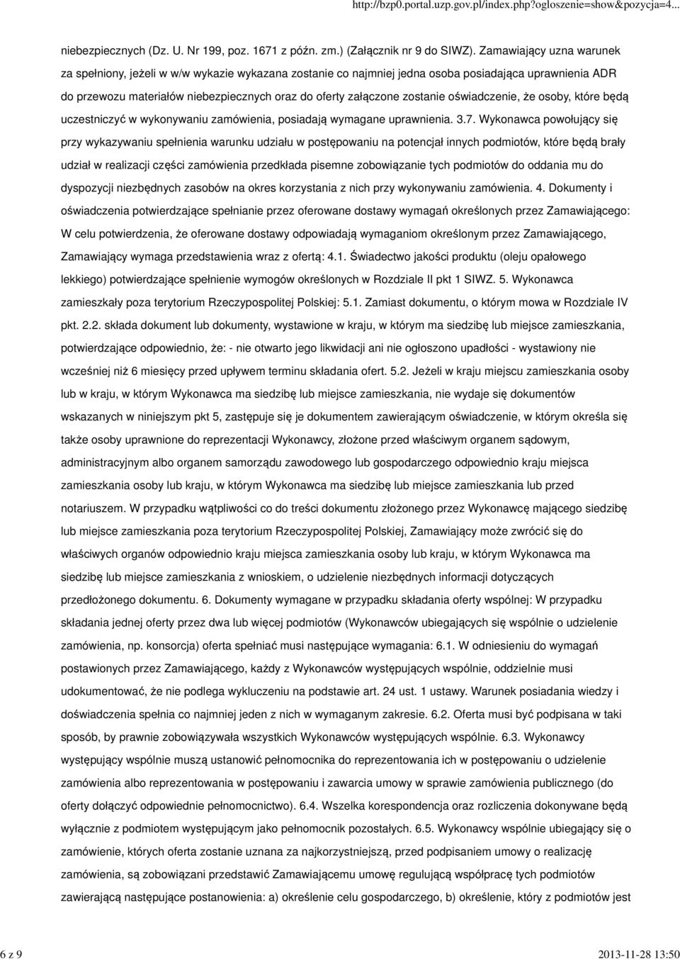 zostanie oświadczenie, że osoby, które będą uczestniczyć w wykonywaniu zamówienia, posiadają wymagane uprawnienia. 3.7.