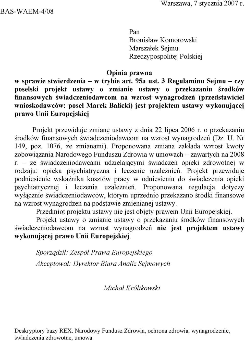 projektem ustawy wykonującej prawo Unii Europejskiej Projekt przewiduje zmianę ustawy z dnia 22 lipca 2006 r. o przekazaniu środków finansowych świadczeniodawcom na wzrost wynagrodzeń (Dz. U. Nr 149, poz.