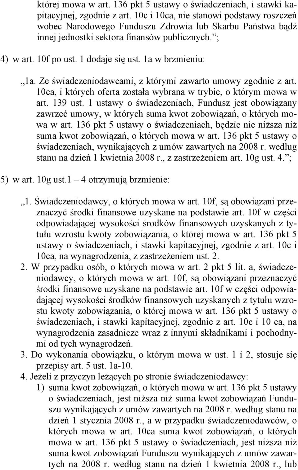 1a w brzmieniu: 1a. Ze świadczeniodawcami, z którymi zawarto umowy zgodnie z art. 10ca, i których oferta została wybrana w trybie, o którym mowa w art. 139 ust.