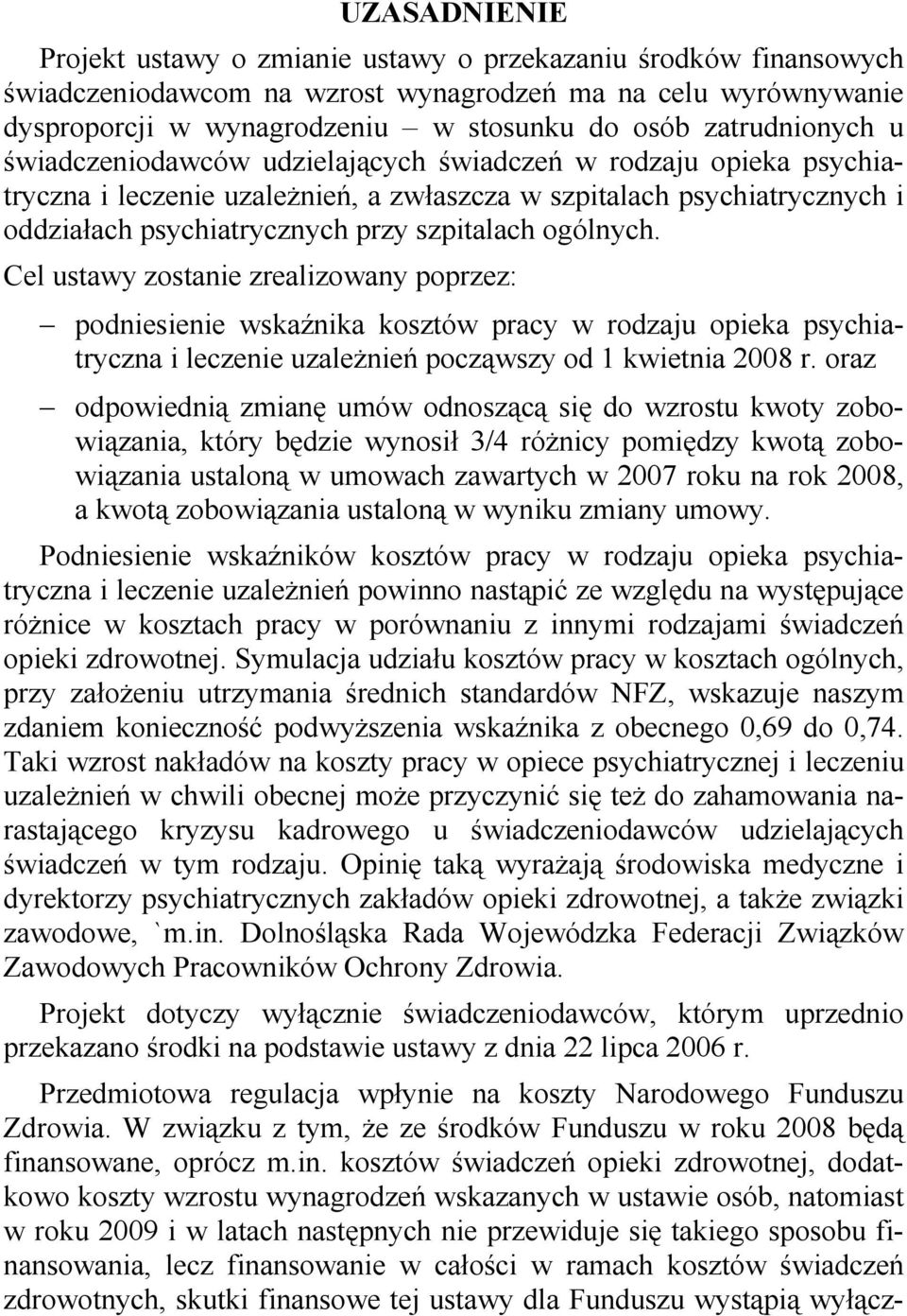 szpitalach ogólnych. Cel ustawy zostanie zrealizowany poprzez: podniesienie wskaźnika kosztów pracy w rodzaju opieka psychiatryczna i leczenie uzależnień począwszy od 1 kwietnia 2008 r.