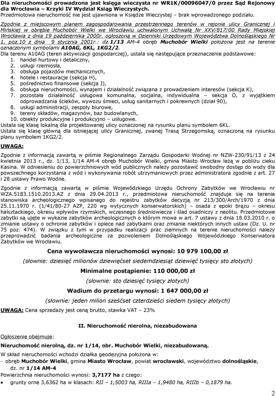 Zgodnie z miejscowym planem zagospodarowania przestrzennego terenów w rejonie ulicy Granicznej i Miñskiej w obrêbie Muchobór Wielki we Wrocùawiu uchwalonym Uchwaù¹ Nr XXV/817/00 Rady Miejskiej