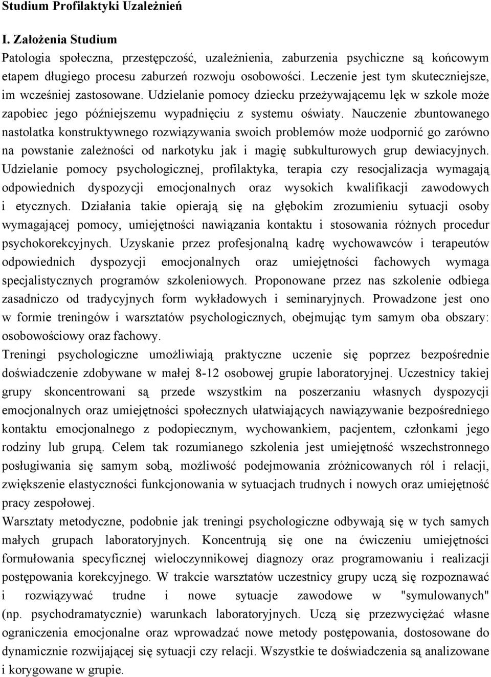 Nauczenie zbuntowanego nastolatka konstruktywnego rozwiązywania swoich problemów może uodpornić go zarówno na powstanie zależności od narkotyku jak i magię subkulturowych grup dewiacyjnych.