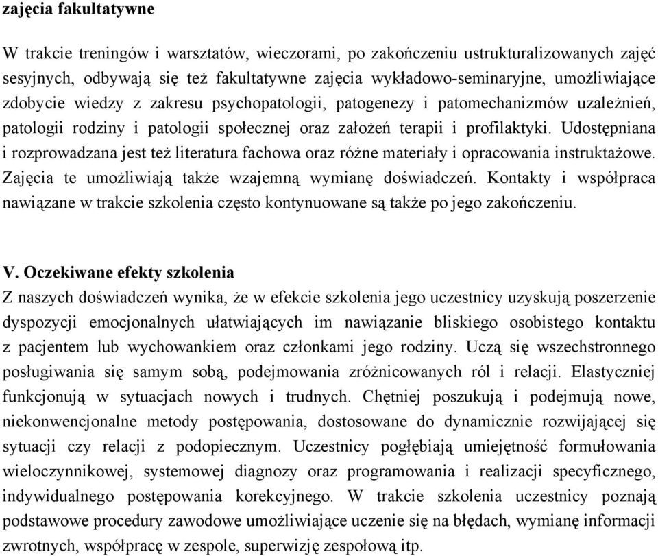 Udostępniana i rozprowadzana jest też literatura fachowa oraz różne materiały i opracowania instruktażowe. Zajęcia te umożliwiają także wzajemną wymianę doświadczeń.