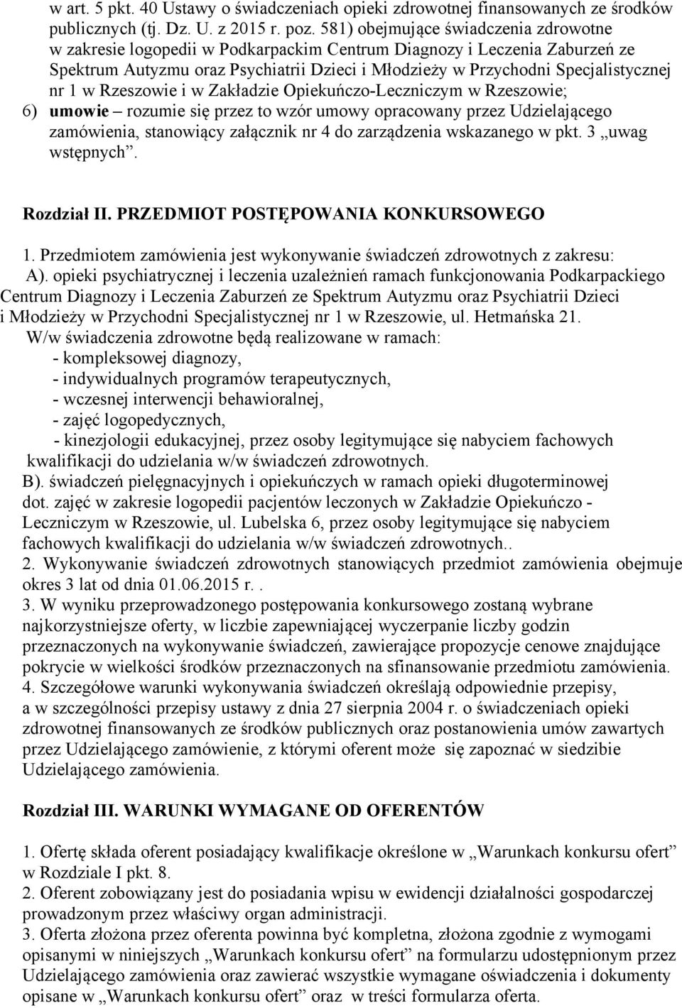 1 w Rzeszowie i w Zakładzie Opiekuńczo-Leczniczym w Rzeszowie; 6) umowie rozumie się przez to wzór umowy opracowany przez Udzielającego zamówienia, stanowiący załącznik nr 4 do zarządzenia wskazanego