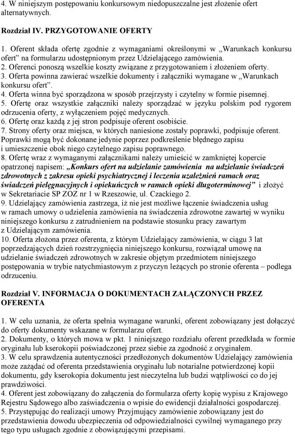 Oferenci ponoszą wszelkie koszty związane z przygotowaniem i złożeniem oferty. 3. Oferta powinna zawierać wszelkie dokumenty i załączniki wymagane w Warunkach konkursu ofert. 4.