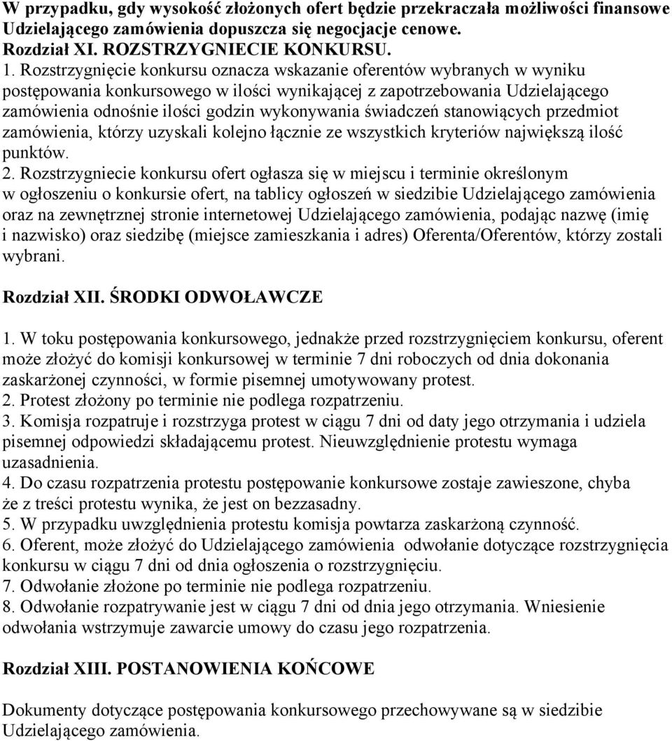 świadczeń stanowiących przedmiot zamówienia, którzy uzyskali kolejno łącznie ze wszystkich kryteriów największą ilość punktów. 2.