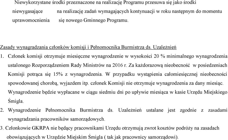 Członek komisji otrzymuje miesięczne wynagrodzenie w wysokości 20 % minimalnego wynagrodzenia ustalonego Rozporządzeniem Rady Ministrów na 2016 r.