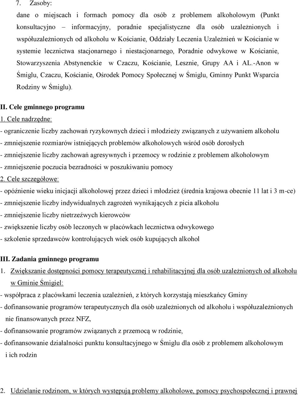 Grupy AA i AL.-Anon w Śmiglu, Czaczu, Kościanie, Ośrodek Pomocy Społecznej w Śmiglu, Gminny Punkt Wsparcia Rodziny w Śmiglu). II. Cele gminnego programu 1.