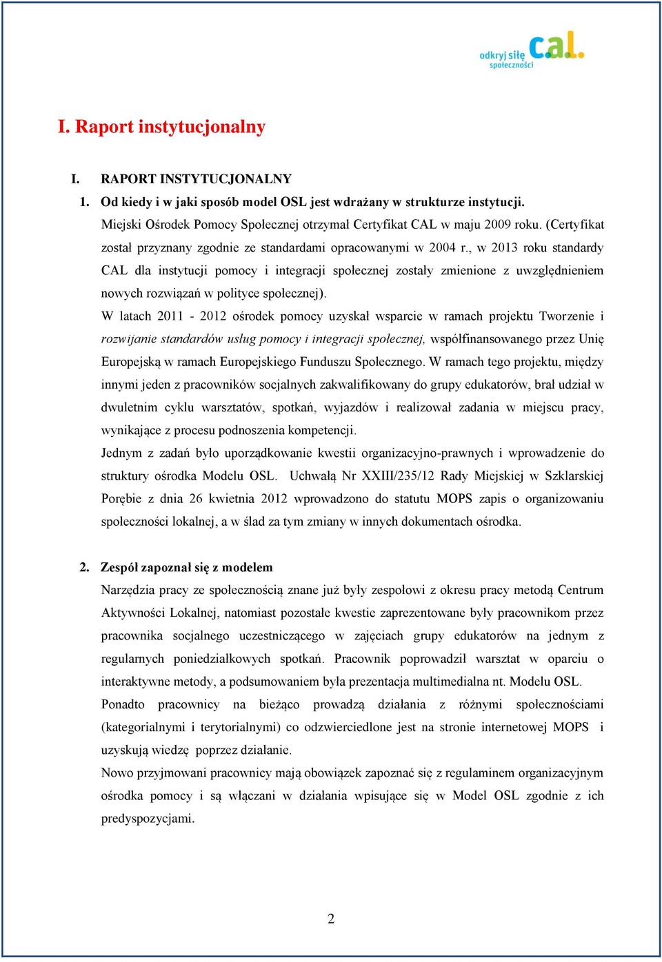 , w 2013 roku standardy CAL dla instytucji pomocy i integracji społecznej zostały zmienione z uwzględnieniem nowych rozwiązań w polityce społecznej).