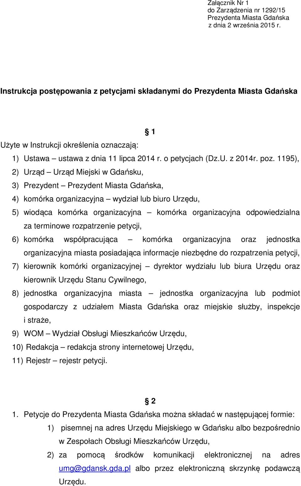 odpowiedzialna za terminowe rozpatrzenie petycji, 6) komórka współpracująca komórka organizacyjna oraz jednostka organizacyjna miasta posiadająca informacje niezbędne do rozpatrzenia petycji, 7)