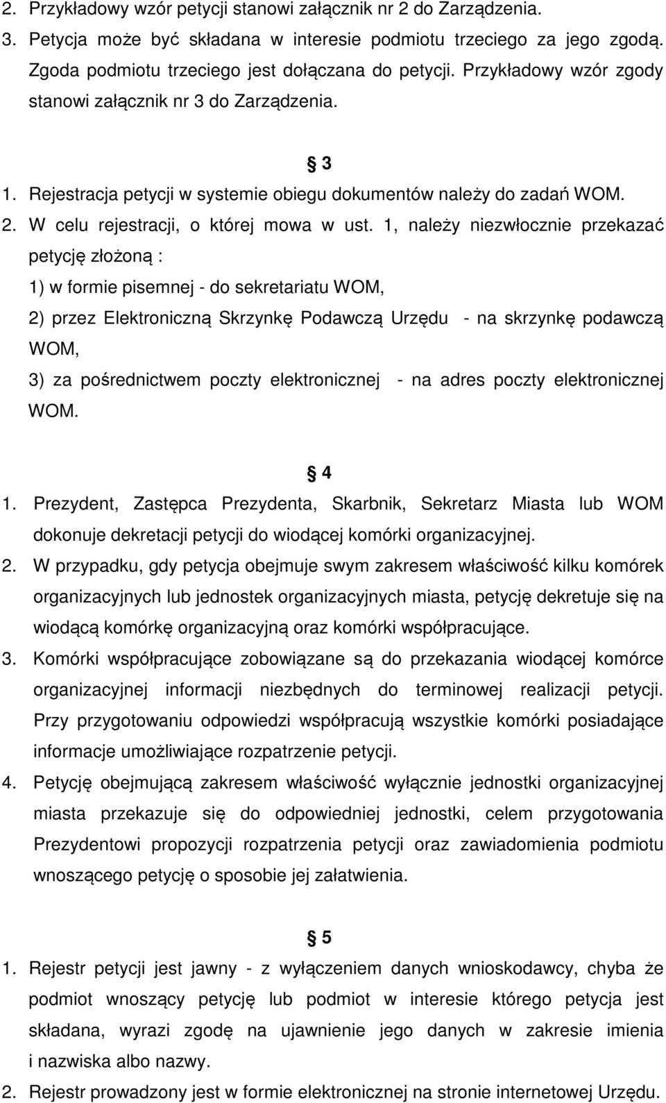 1, należy niezwłocznie przekazać petycję złożoną : 1) w formie pisemnej - do sekretariatu WOM, 2) przez Elektroniczną Skrzynkę Podawczą Urzędu - na skrzynkę podawczą WOM, 3) za pośrednictwem poczty