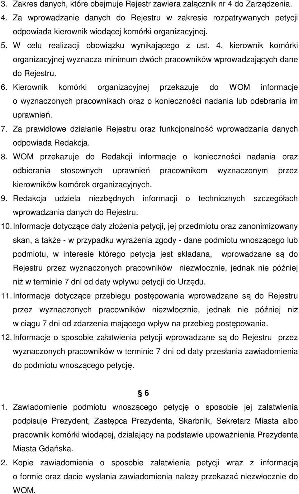 Kierownik komórki organizacyjnej przekazuje do WOM informacje o wyznaczonych pracownikach oraz o konieczności nadania lub odebrania im uprawnień. 7.