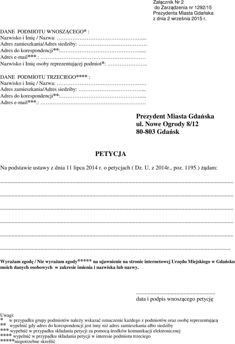 : Prezydent Miasta Gdańska ul. Nowe Ogrody 8/12 80-803 Gdańsk PETYCJA Na podstawie ustawy z dnia 11 lipca 2014 r. o petycjach ( Dz. U. z 2014r., poz. 1195.) żądam:.