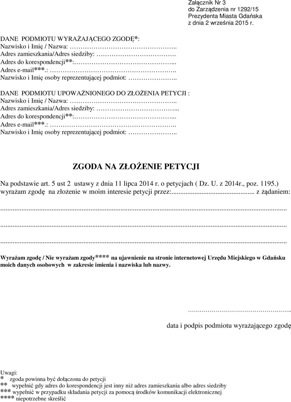 . ZGODA NA ZŁOŻENIE PETYCJI Na podstawie art. 5 ust 2 ustawy z dnia 11 lipca 2014 r. o petycjach ( Dz. U. z 2014r., poz. 1195.) wyrażam zgodę na złożenie w moim interesie petycji przez:.