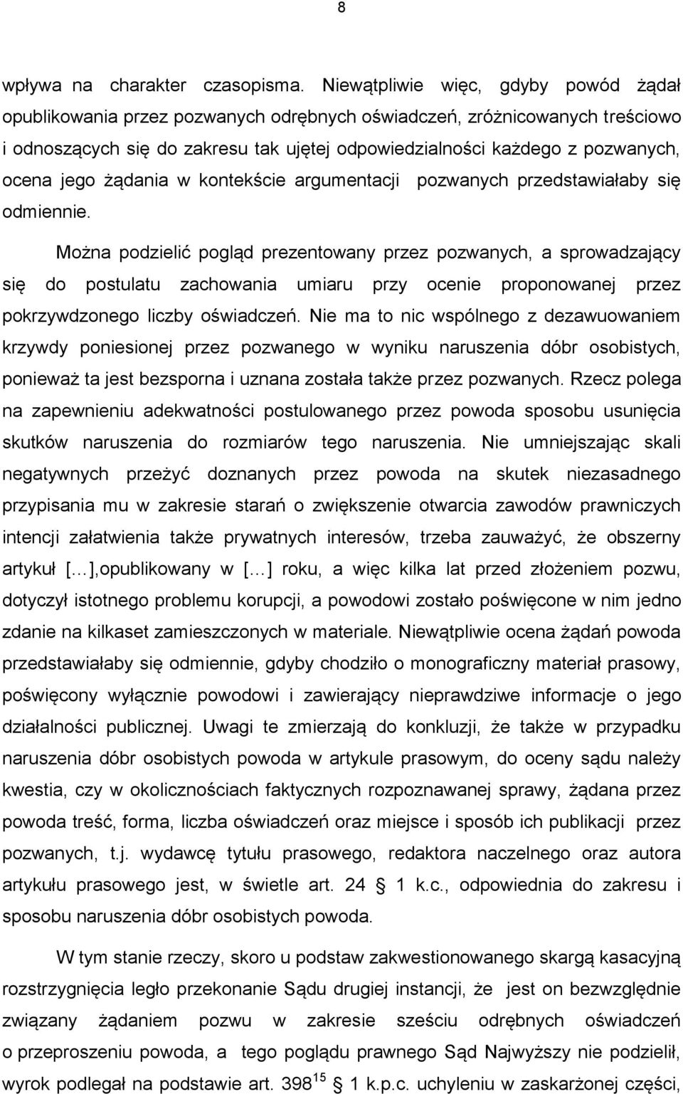 jego żądania w kontekście argumentacji pozwanych przedstawiałaby się odmiennie.