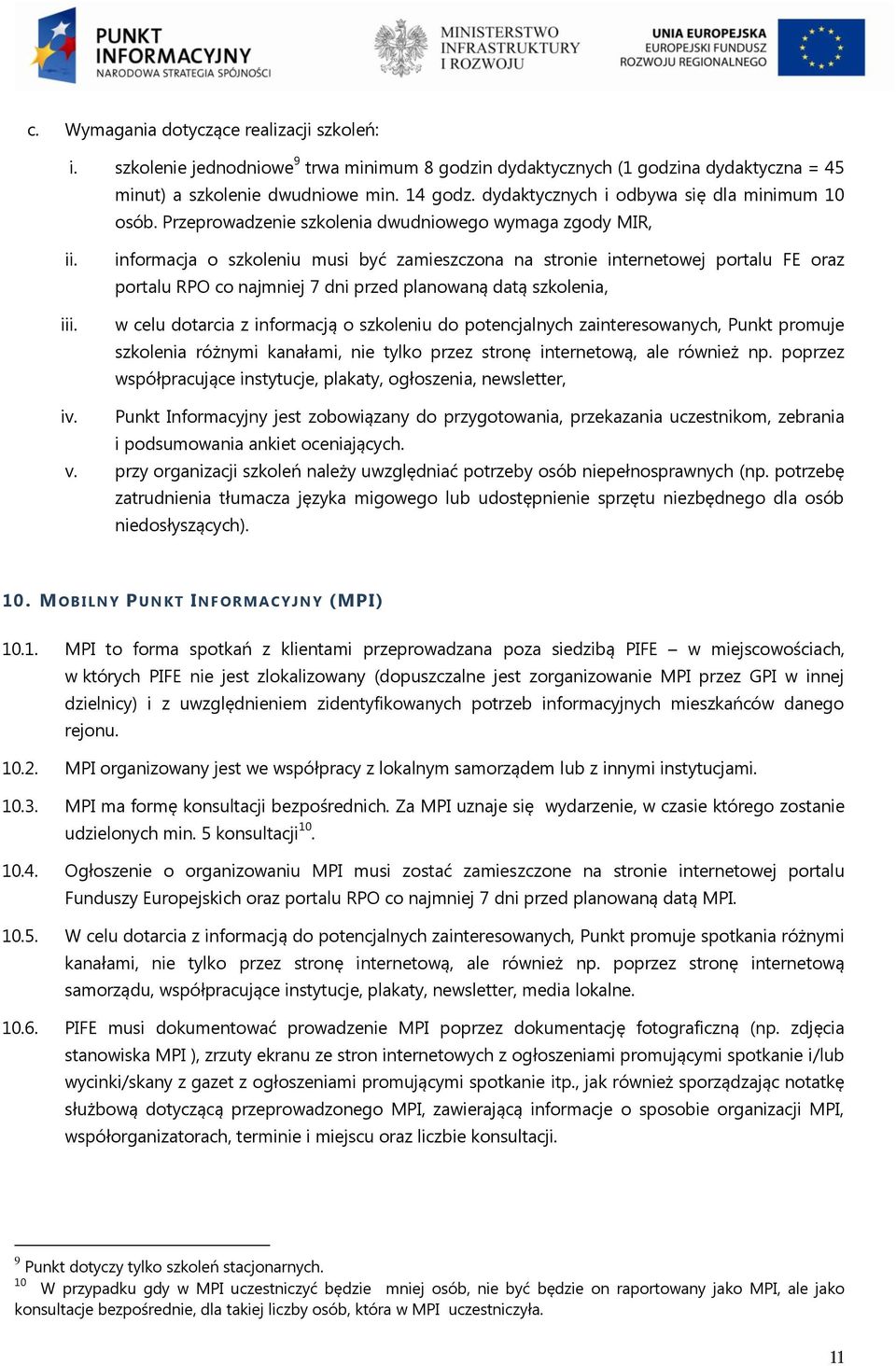 informacja o szkoleniu musi być zamieszczona na stronie internetowej portalu FE oraz portalu RPO co najmniej 7 dni przed planowaną datą szkolenia, w celu dotarcia z informacją o szkoleniu do