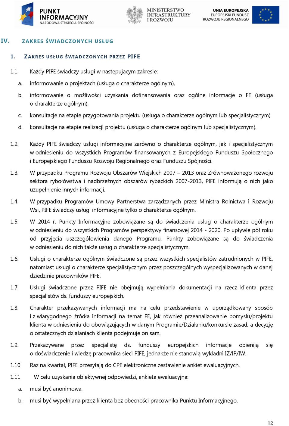 konsultacje na etapie przygotowania projektu (usługa o charakterze ogólnym lub specjalistycznym) d. konsultacje na etapie realizacji projektu (usługa o charakterze ogólnym lub specjalistycznym). 1.2.