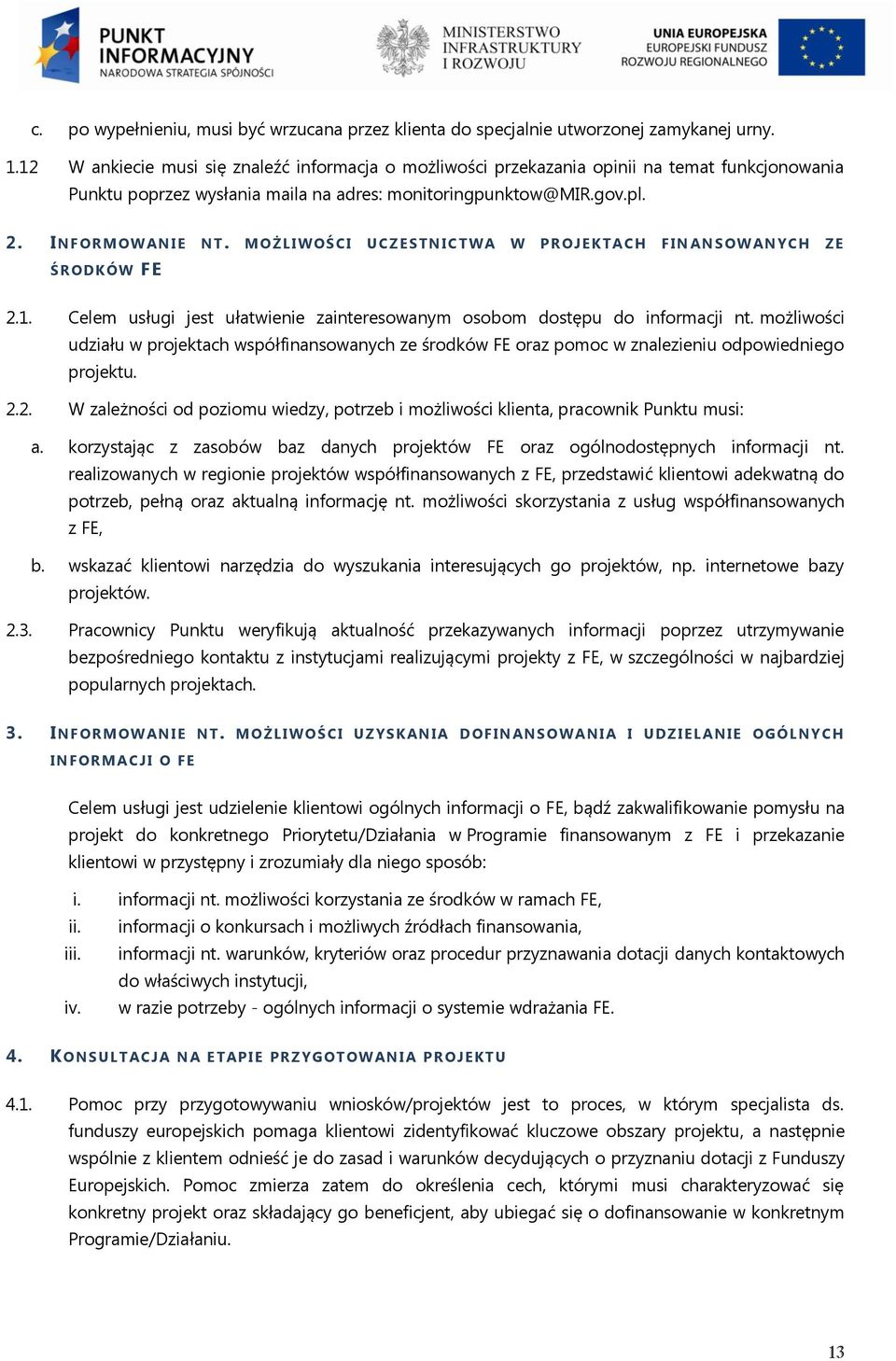 M OŻLIWOŚCI UCZESTNIC T WA W PROJEKTAC H F I N ANSOWANYCH ZE ŚRODKÓW FE 2.1. Celem usługi jest ułatwienie zainteresowanym osobom dostępu do informacji nt.