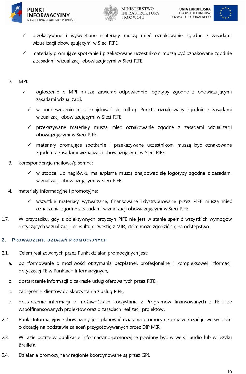 MPI: ogłoszenie o MPI muszą zawierać odpowiednie logotypy zgodne z obowiązującymi zasadami wizualizacji, w pomieszczeniu musi znajdować się roll-up Punktu oznakowany zgodnie z zasadami wizualizacji