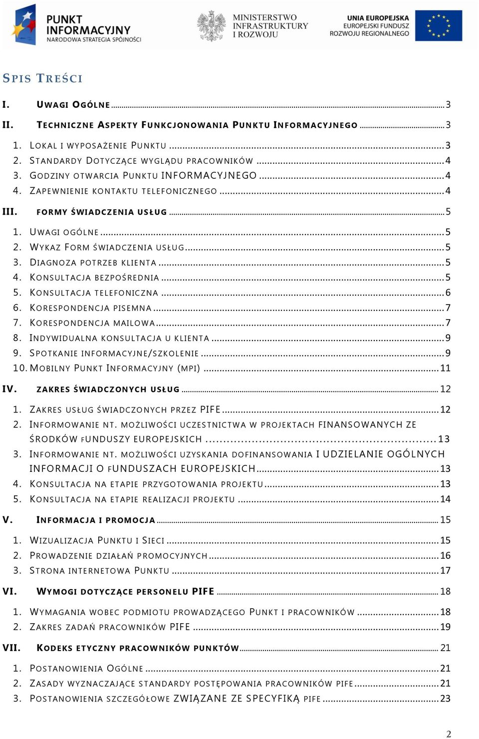 DIAGNOZA P O TRZ EB KLIE N TA... 5 4. KONSULTACJ A BEZPOŚRED NIA... 5 5. KONSULTACJ A TELEFONICZNA... 6 6. KORESPONDENCJA P ISEMN A... 7 7. KORESPONDENCJA MAILO W A... 7 8.