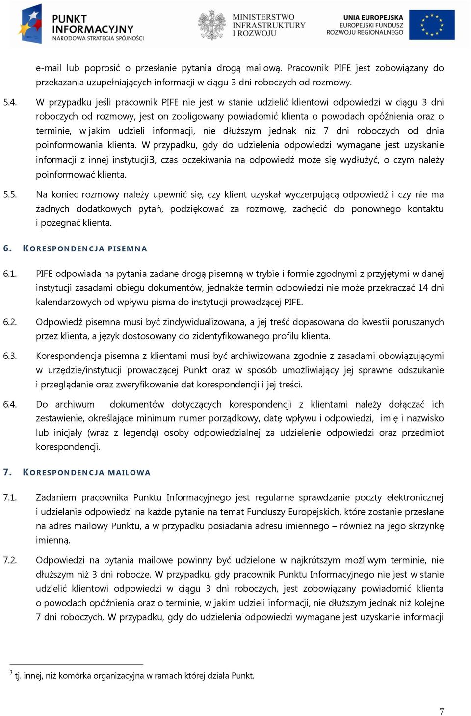 jakim udzieli informacji, nie dłuższym jednak niż 7 dni roboczych od dnia poinformowania klienta.