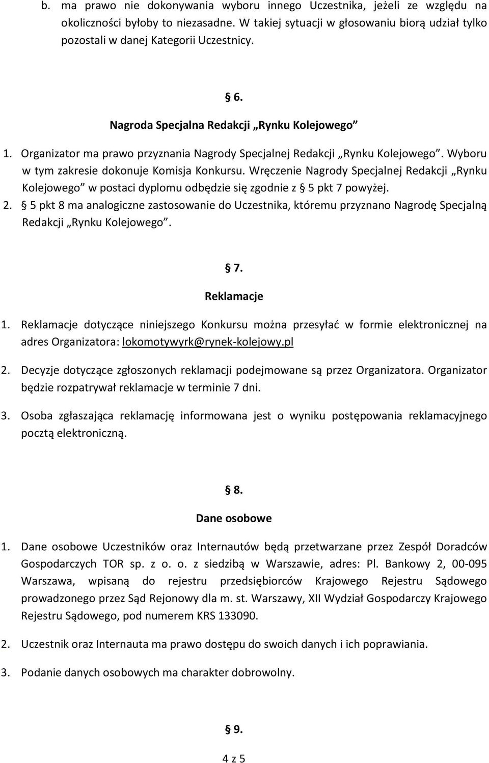 Wręczenie Nagrody Specjalnej Redakcji Rynku Kolejowego w postaci dyplomu odbędzie się zgodnie z 5 pkt 7 powyżej. 2.