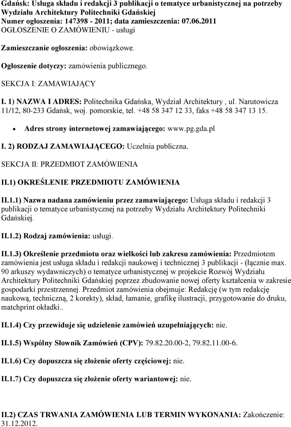 1) NAZWA I ADRES: Politechnika Gdańska, Wydział Architektury, ul. Narutowicza 11/12, 80-233 Gdańsk, woj. pomorskie, tel. +48 58 347 12 33, faks +48 58 347 13 15.