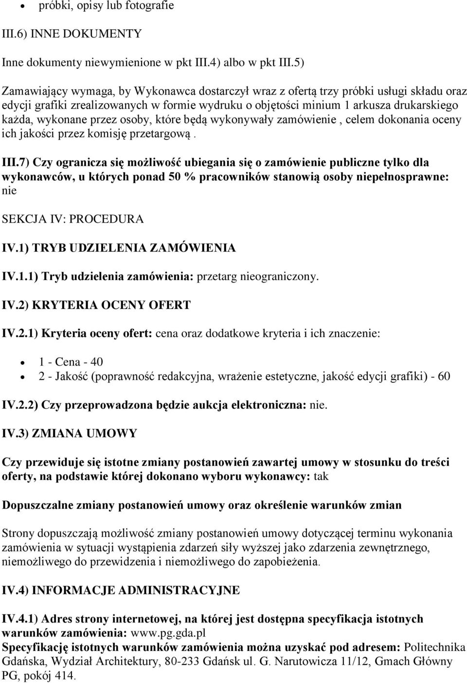 przez osoby, które będą wykonywały zamówienie, celem dokonania oceny ich jakości przez komisję przetargową. III.
