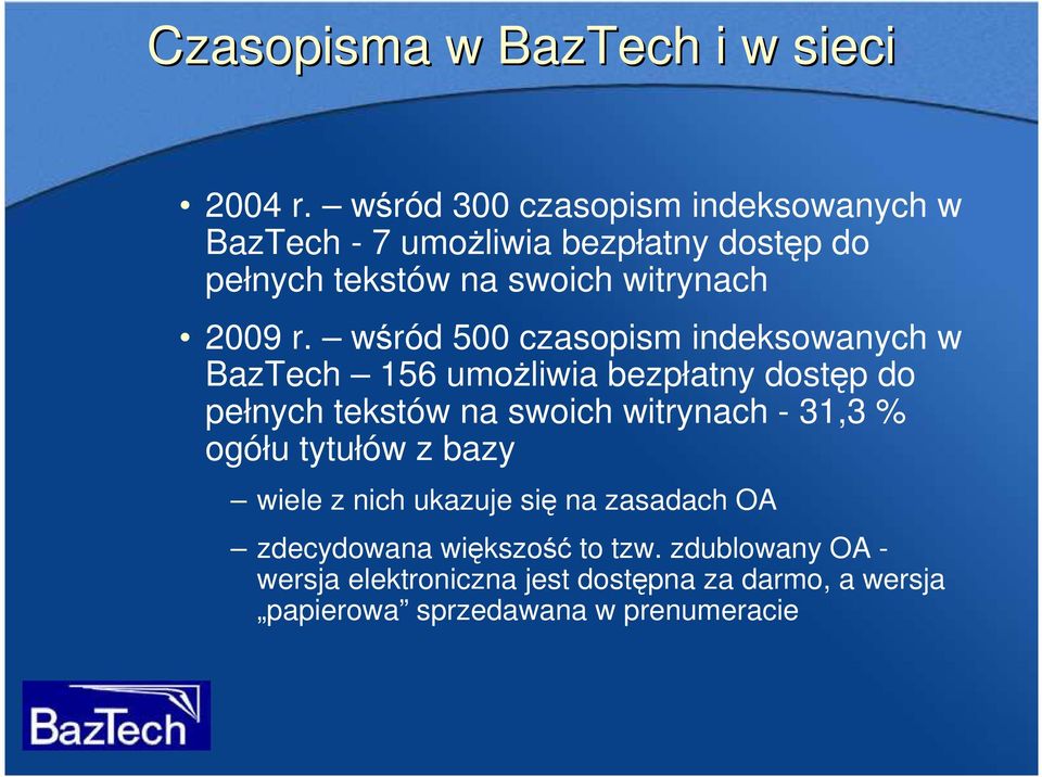 wśród 500 czasopism indeksowanych w BazTech 156 umoŝliwia bezpłatny dostęp do pełnych tekstów na swoich witrynach - 31,3