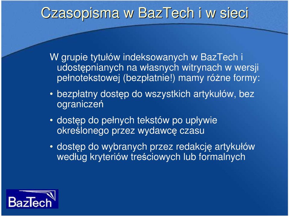 ) mamy róŝne formy: bezpłatny dostęp do wszystkich artykułów, bez ograniczeń dostęp do pełnych