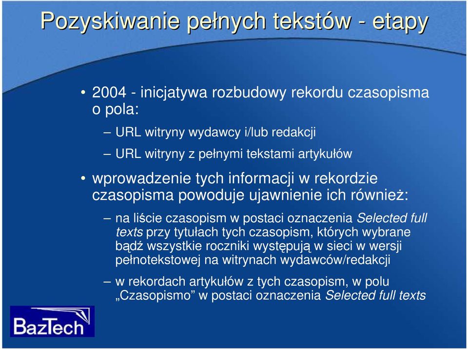 postaci oznaczenia Selected full texts przy tytułach tych czasopism, których wybrane bądź wszystkie roczniki występują w sieci w wersji